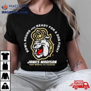 Bowl Bound And Ready For A Dog Fight James Madison Georgia Bulldogs Tshirt