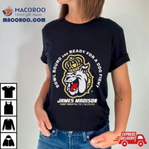 Bowl Bound And Ready For A Dog Fight James Madison Georgia Bulldogs Tshirt