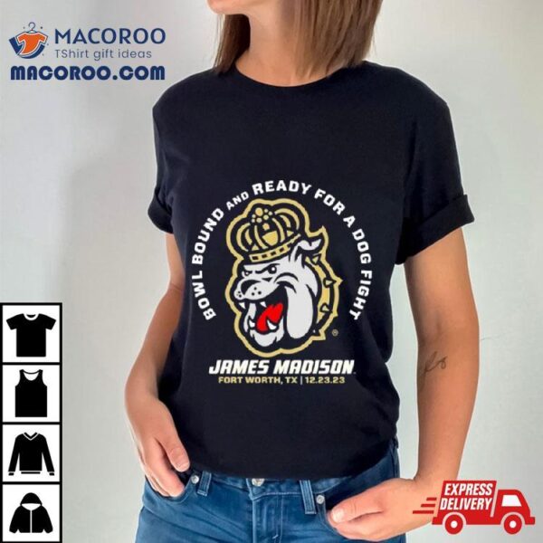 Bowl Bound And Ready For A Dog Fight James Madison Georgia Bulldogs T Shirt