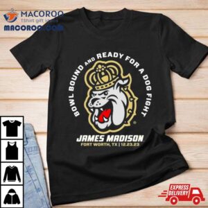 Bowl Bound And Ready For A Dog Fight James Madison Georgia Bulldogs Tshirt