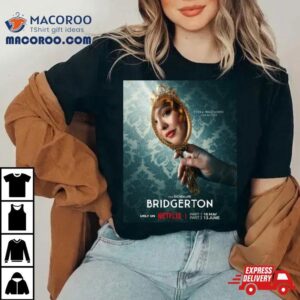 Bridgerton Returns May Th Part And June Th Part On Netflix Tshirt