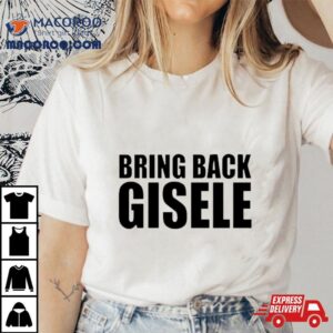 Bring Back Gisele Tshirt