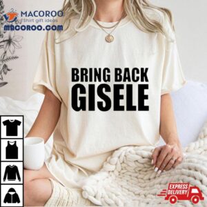 Bring Back Gisele Tshirt