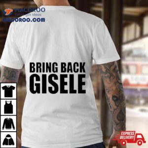 Bring Back Gisele Tshirt