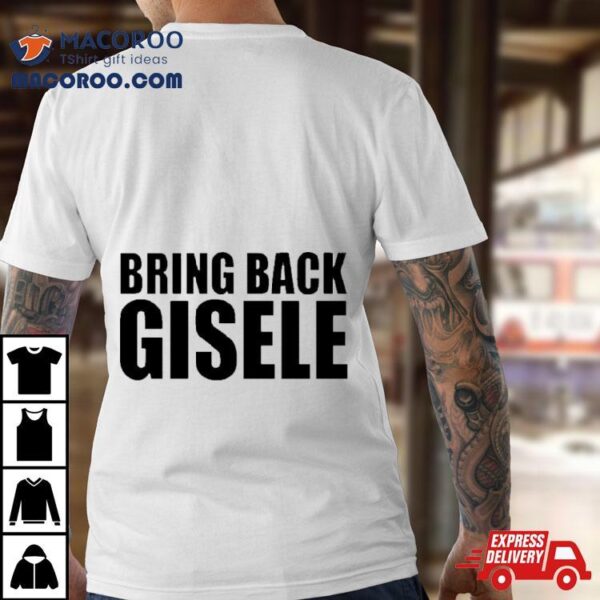 Bring Back Gisele Shirt