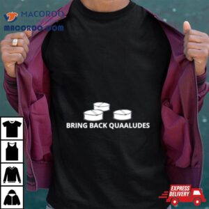 Bring Back Quaaludes Tshirt