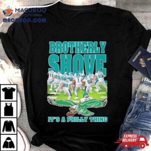 Brotherly Shove It S A Philly Thing Philadelphia Eagles Tshirt