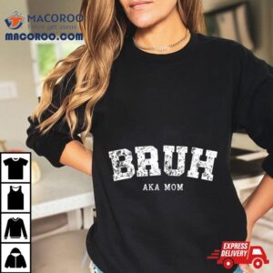 Bruh Aka Mom Tshirt