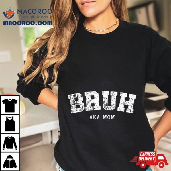 Bruh Aka Mom Shirt