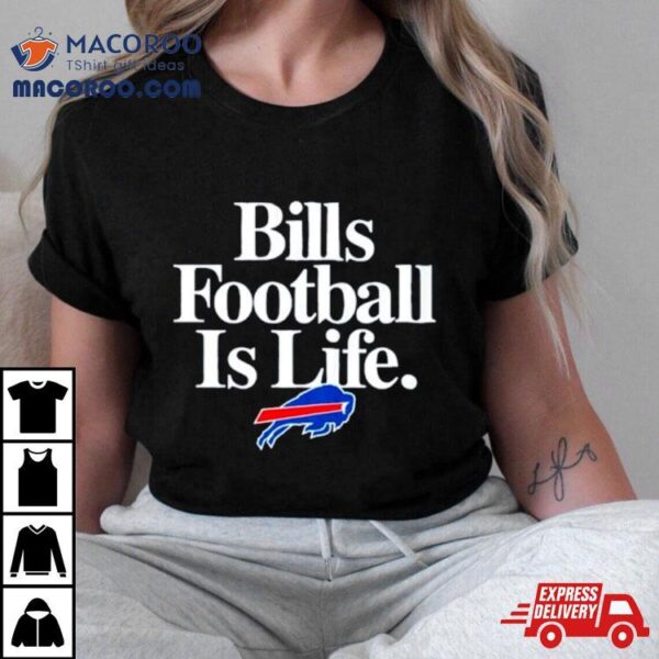 Buffalo Bills Football Is Life Shirt