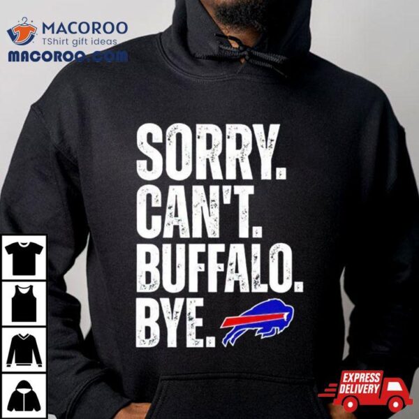 Buffalo Bills Sorry Can’t Buffalo Bye Shirt