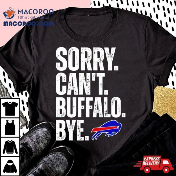 Buffalo Bills Sorry Can’t Buffalo Bye Shirt