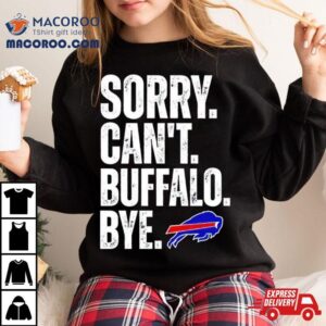 Buffalo Bills Sorry Can T Buffalo Bye Tshirt