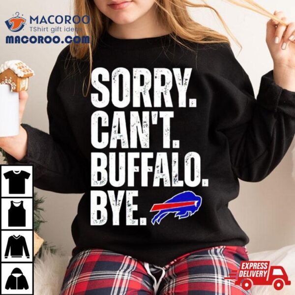 Buffalo Bills Sorry Can’t Buffalo Bye Shirt