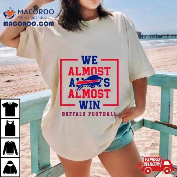 Buffalo Bills We Almost Always Almost Win Shirt