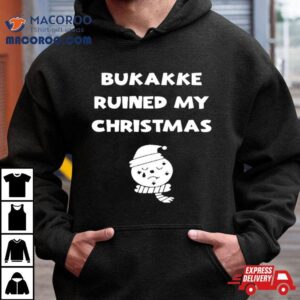 Bukakke Ruined My Christmas Shirt