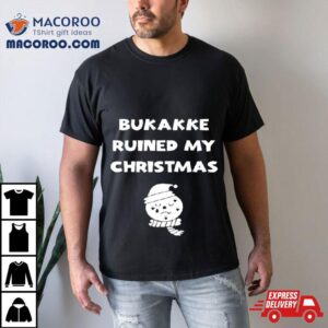 Bukakke Ruined My Christmas Tshirt
