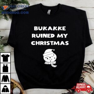Bukakke Ruined My Christmas Tshirt