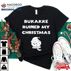 Bukakke Ruined My Christmas Tshirt