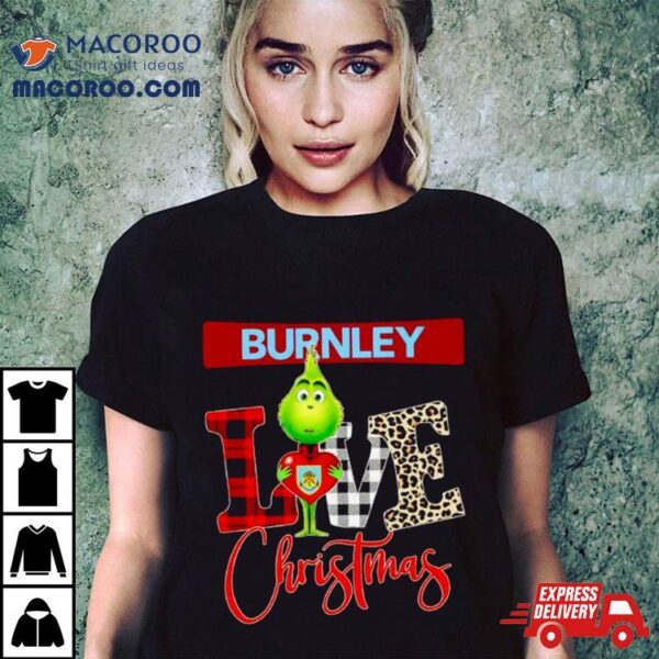 Burnley Grinch Love Christmas Shirt