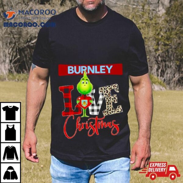 Burnley Grinch Love Christmas Shirt