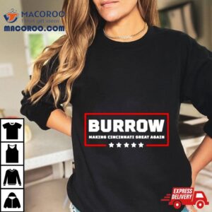 Burrow Making Cincinnati Great Again Shirt