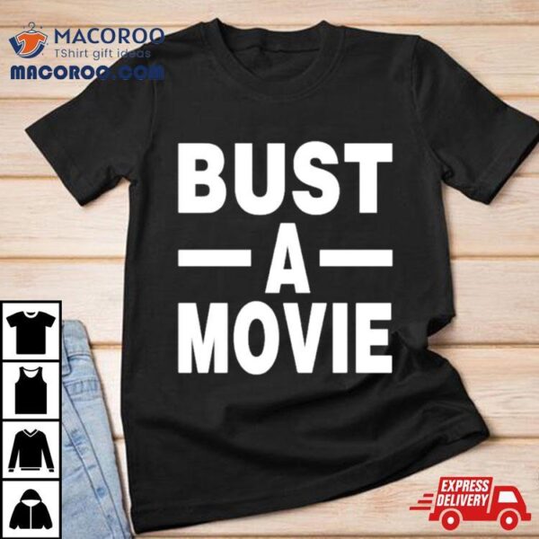 Bust A Movie Shirt