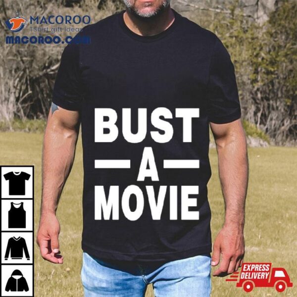 Bust A Movie Shirt