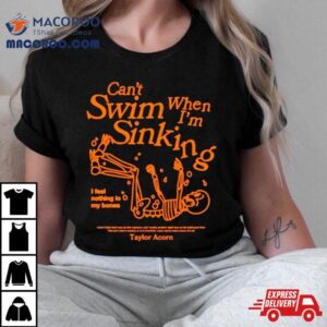 Can’t Swim When I’m Sinking Shirt
