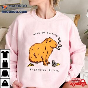 Capybara Mind Yo Fucking Business Bitch Tshirt