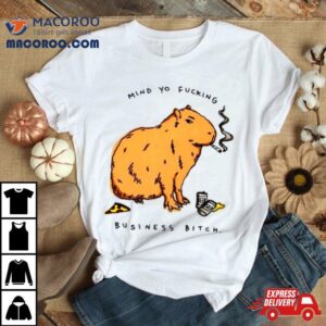 Capybara Mind Yo Fucking Business Bitch Tshirt