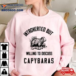 Capybaras Lover Introverted But Willing To Discuss Tshirt