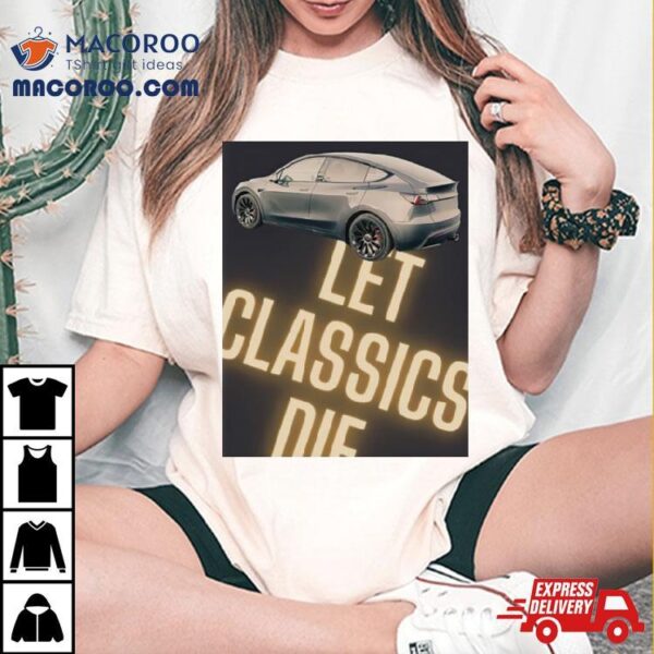 Car Let Classics Die Shirt