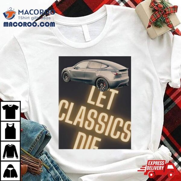 Car Let Classics Die Shirt