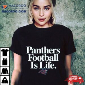 Carolina Panthers Football Is Life Tshirt