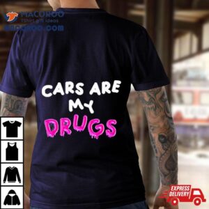 Cars Are My Drugs T Shirt 2 Cars Are My Drugs Tshirt