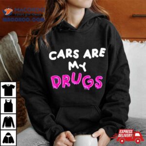 Cars Are My Drugs T Shirt 3 Cars Are My Drugs Tshirt