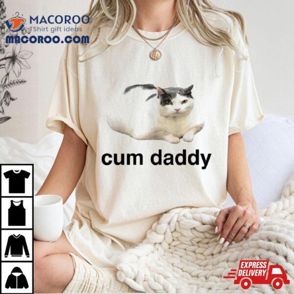 Cat Cum Daddy Shirt