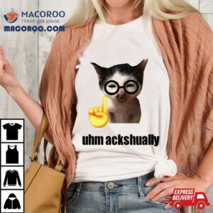 Cat Uhm Ackhaully Shirt