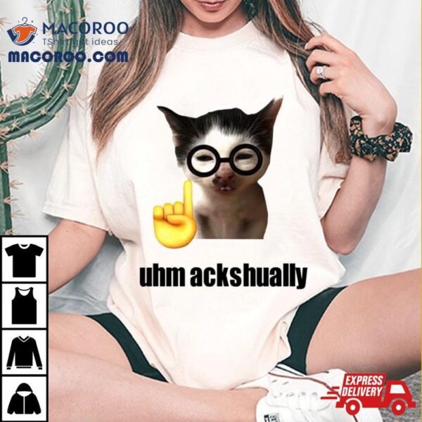 Cat Uhm Ackhaully Shirt