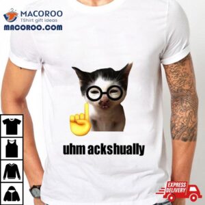 Cat Uhm Ackhaully Tshirt