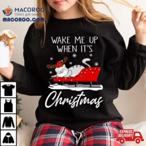 Cat Wake Me Up When It S Christmas Tshirt