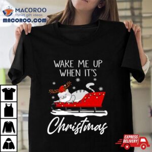 Cat Wake Me Up When It S Christmas Tshirt