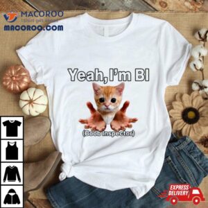 Cat Yeah I M Bi Boob Inspector Tshirt