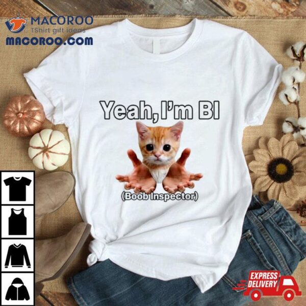 Cat Yeah I’m Bi Boob Inspector Shirt