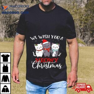 Cats We Wish You A Meowy Christmas Tshirt