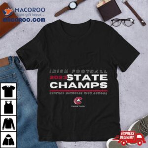 Cchs Irish Football State Champions Central Catholic High School Tshirt