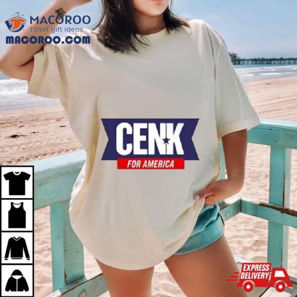 Cenk For America Cenk Uygur Shirt