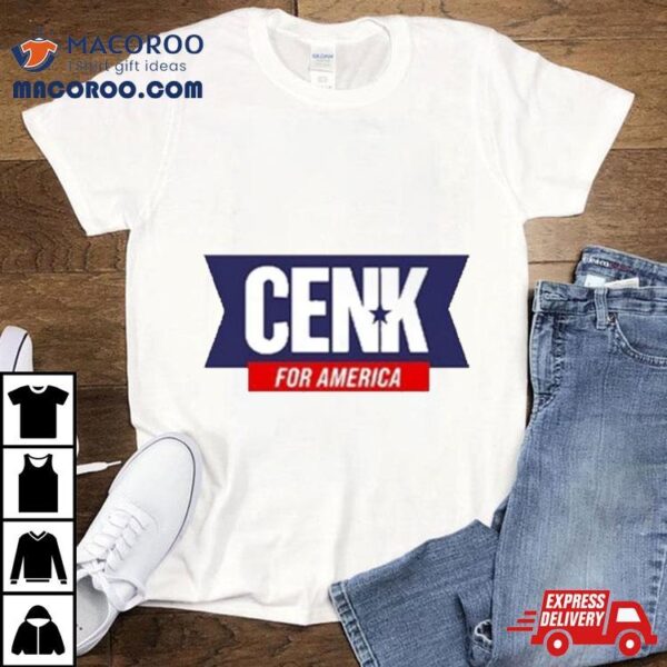 Cenk For America Cenk Uygur Shirt