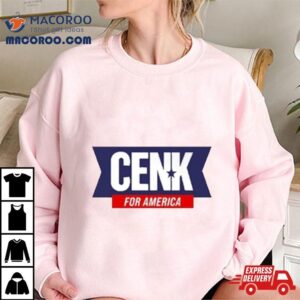 Cenk For America Cenk Uygur Tshirt